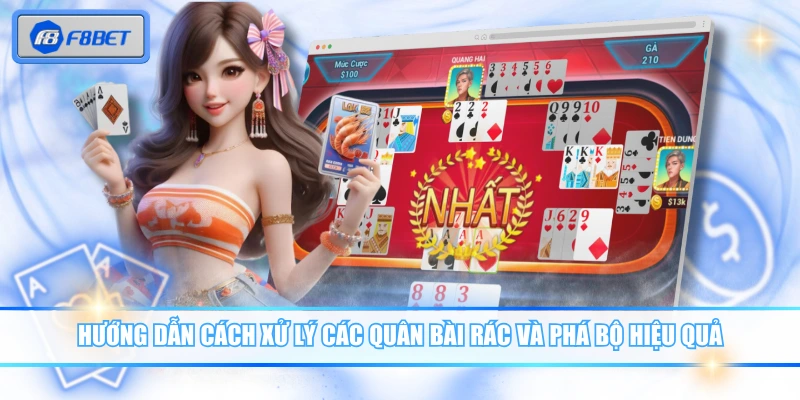Hướng dẫn cách xử lý các quân bài rác và phá bộ hiệu quả