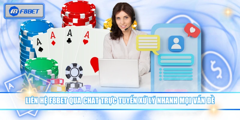 Liên hệ F8BET qua chat trực tuyến xử lý nhanh mọi vấn đề