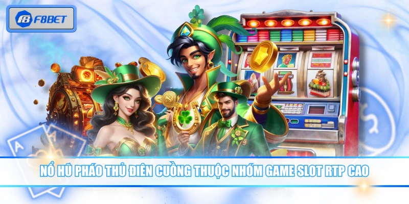 Nổ hũ Pháo Thủ Điên Cuồng thuộc nhóm game slot RTP cao
