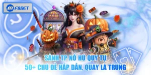Sảnh TP Nổ Hũ Quy Tụ 50+ Chủ Đề Hấp Dẫn, Quay Là Trúng